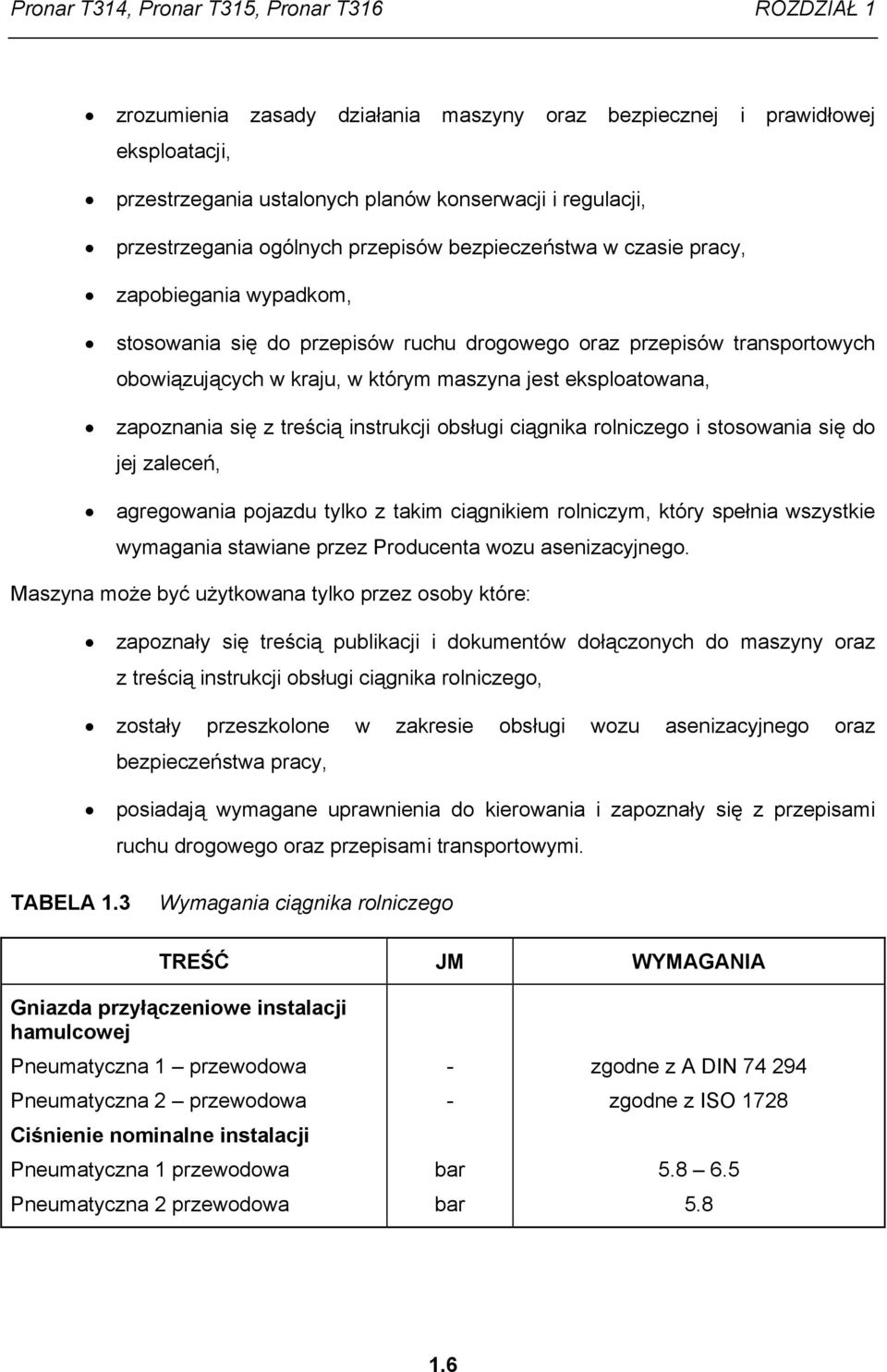 maszyna jest eksploatowana, zapoznania się z treścią instrukcji obsługi ciągnika rolniczego i stosowania się do jej zaleceń, agregowania pojazdu tylko z takim ciągnikiem rolniczym, który spełnia