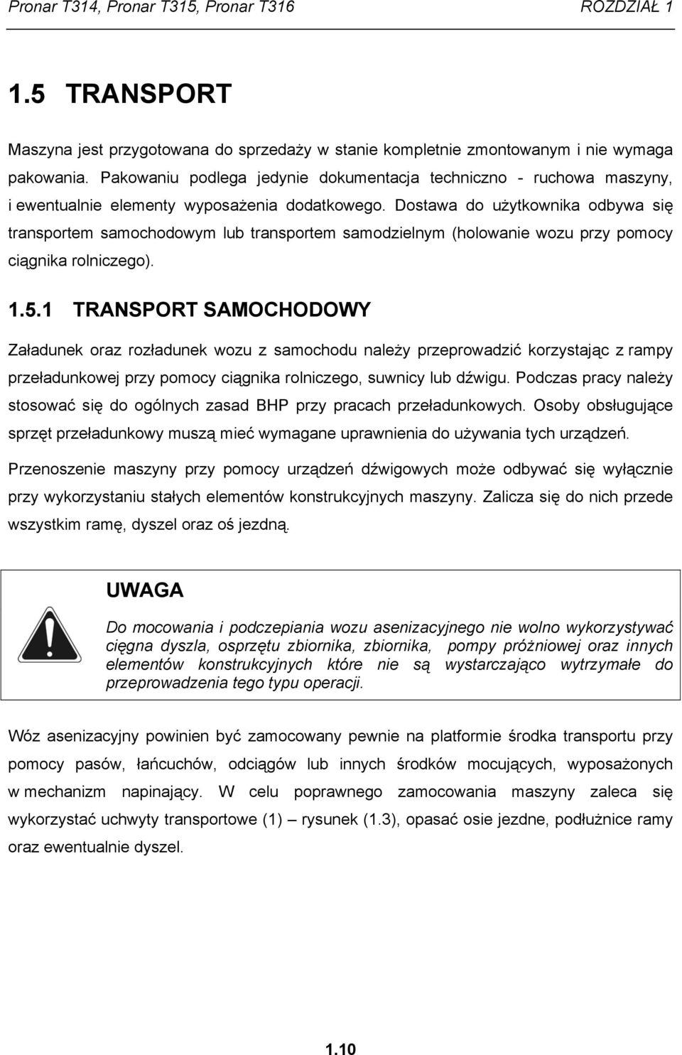 Dostawa do użytkownika odbywa się transportem samochodowym lub transportem samodzielnym (holowanie wozu przy pomocy ciągnika rolniczego). 1.5.