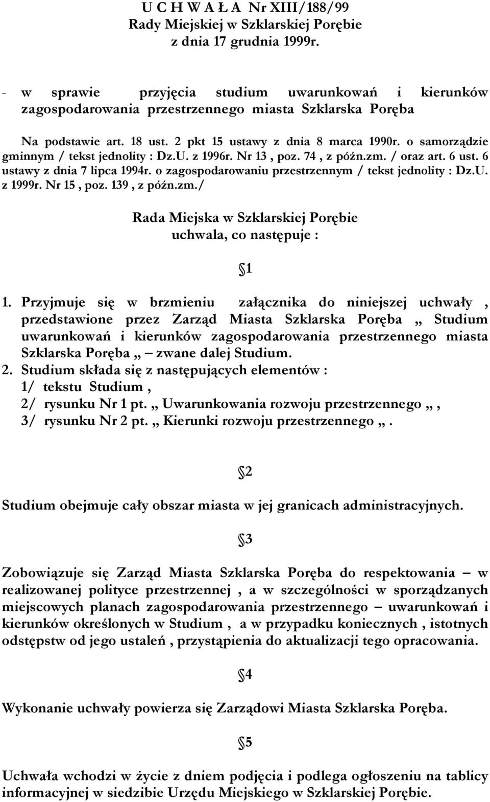 o samorządzie gminnym / tekst jednolity : Dz.U. z 1996r. Nr 13, poz. 74, z późn.zm. / oraz art. 6 ust. 6 ustawy z dnia 7 lipca 1994r. o zagospodarowaniu przestrzennym / tekst jednolity : Dz.U. z 1999r.