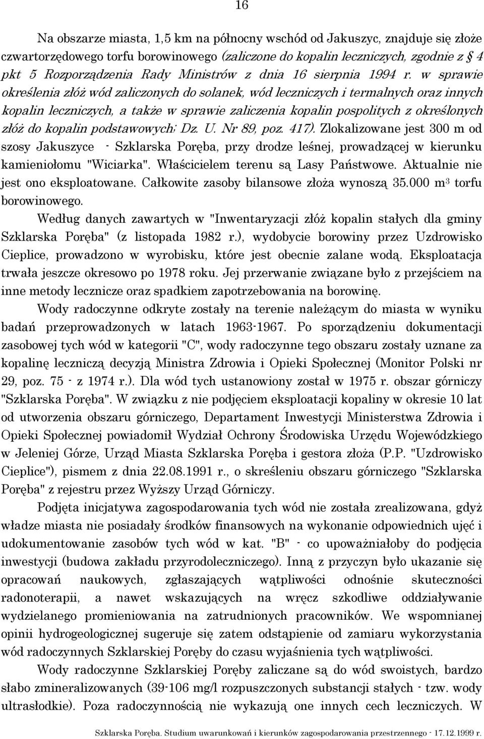 w sprawie określenia złóż wód zaliczonych do solanek, wód leczniczych i termalnych oraz innych kopalin leczniczych, a także w sprawie zaliczenia kopalin pospolitych z określonych złóż do kopalin