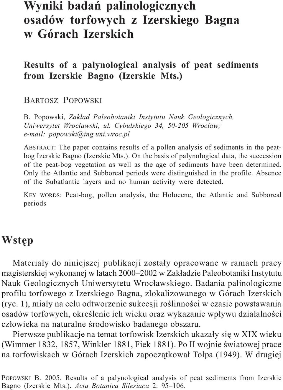 Cybulskiego 34, 50-205 Wroc³aw; e-mail: popowski@ing.uni.wroc.pl ABSTRACT: The paper contains results of a pollen analysis of sediments in the peatbog Izerskie Bagno (Izerskie Mts.).
