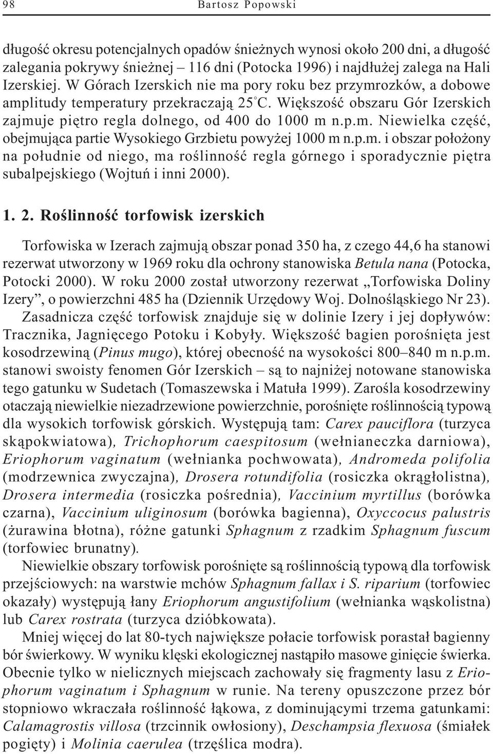 p.m. i obszar po³o ony na po³udnie od niego, ma roœlinnoœæ regla górnego i sporadycznie piêtra subalpejskiego (Wojtuñ i inni 20