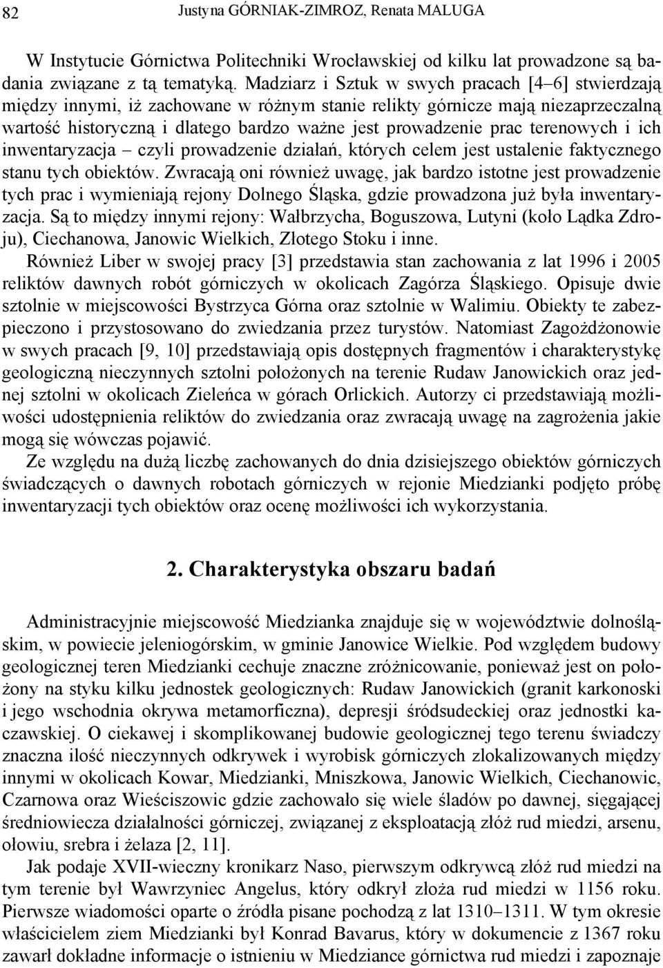 terenowych i ich inwentaryzacja czyli prowadzenie działań, których celem jest ustalenie faktycznego stanu tych obiektów.