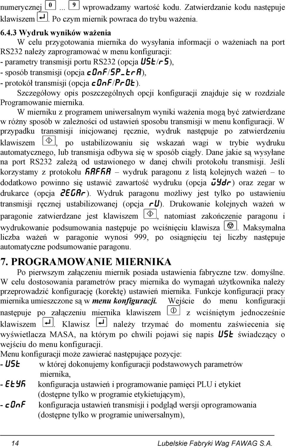 sposób transmisji (opcja C0NF/SP_TRA), - protokół transmisji (opcja C0NF/PR0T). Szczegółowy opis poszczególnych opcji konfiguracji znajduje się w rozdziale Programowanie miernika.