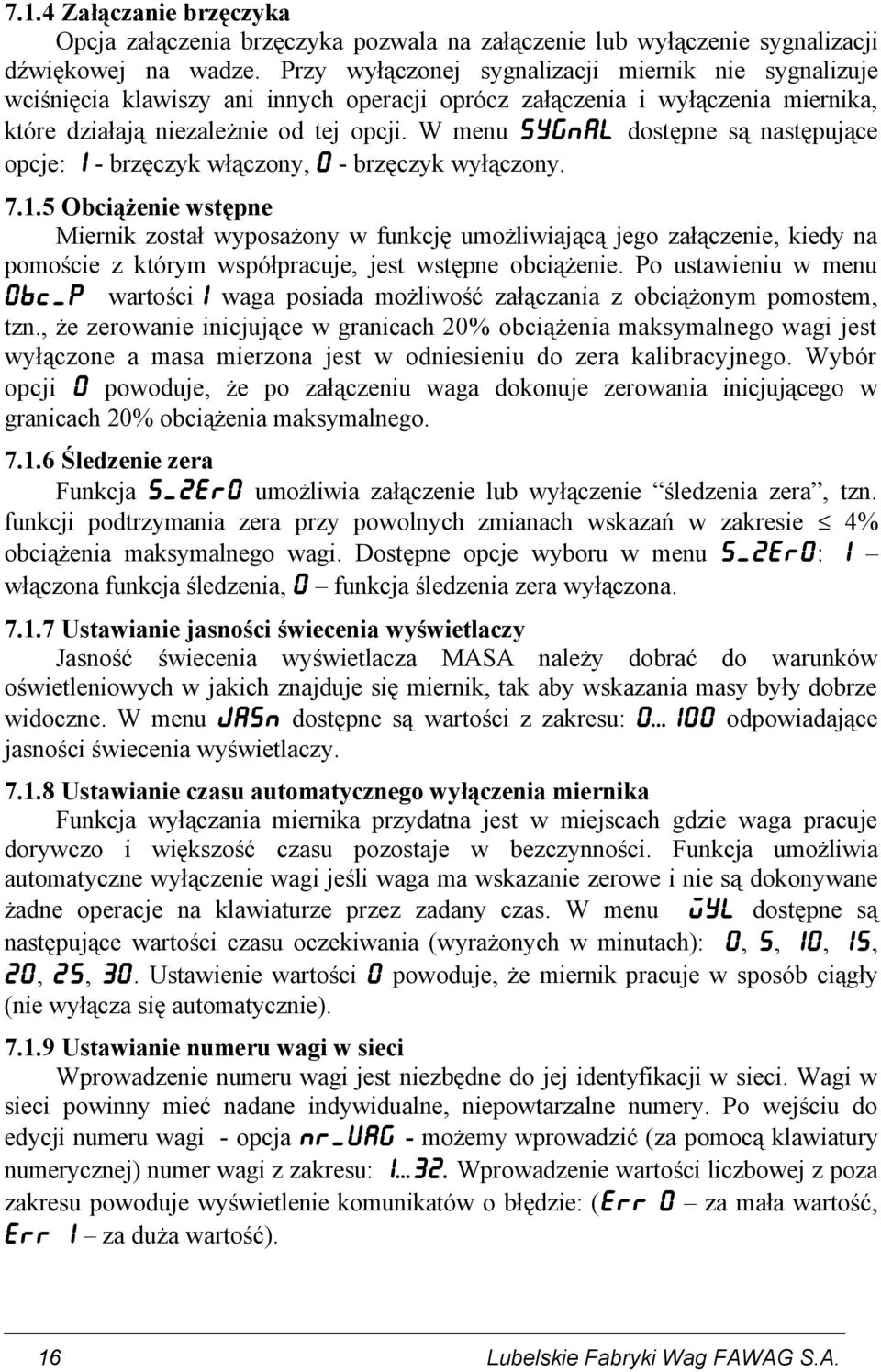 W menu SYGNAL dostępne są następujące opcje: 1 - brzęczyk włączony, 0 - brzęczyk wyłączony. 7.1.5 Obciążenie wstępne Miernik został wyposażony w funkcję umożliwiającą jego załączenie, kiedy na pomoście z którym współpracuje, jest wstępne obciążenie.
