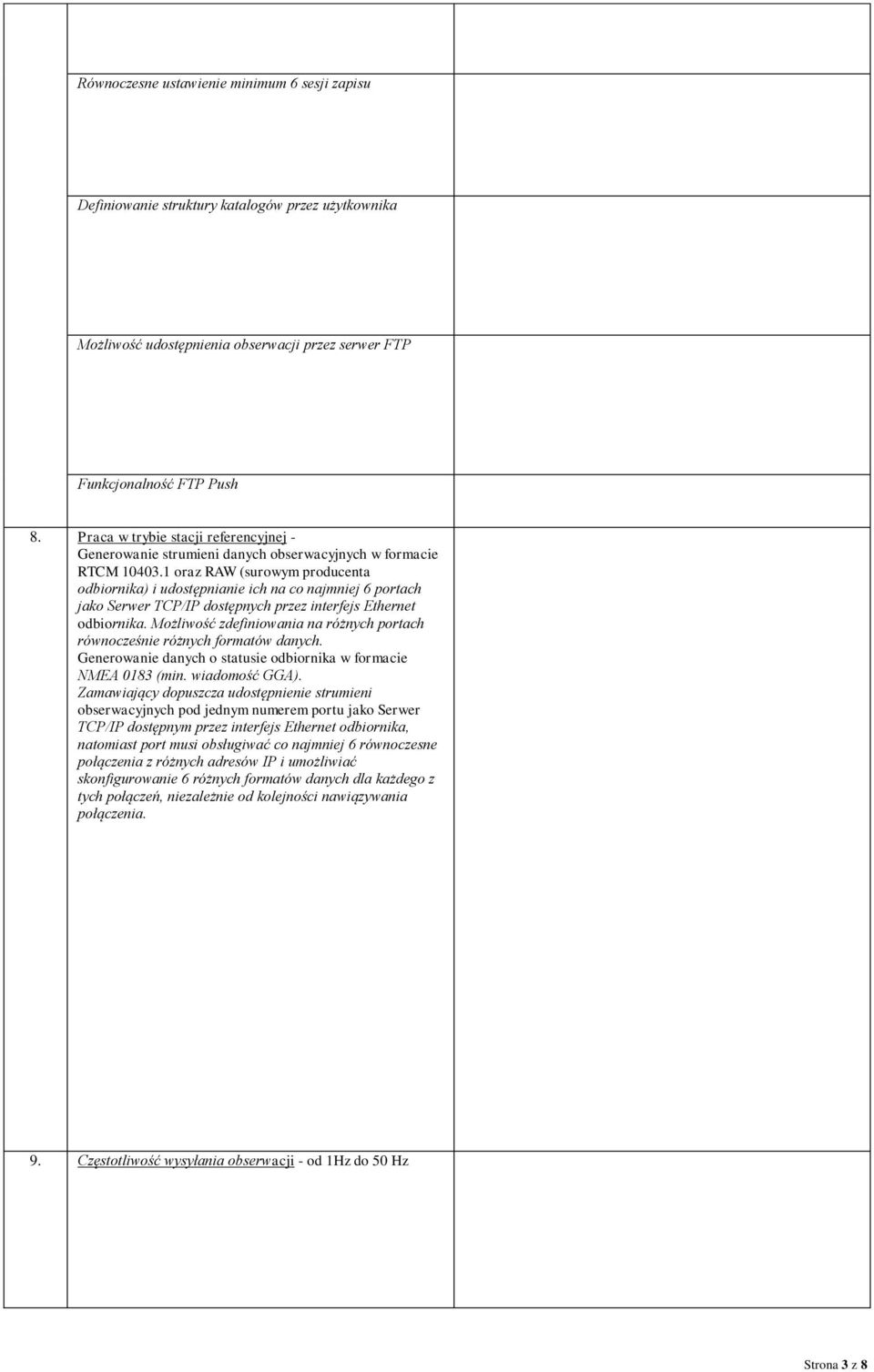 1 oraz RAW (surowym producenta odbiornika) i udostępnianie ich na co najmniej 6 portach jako Serwer TCP/IP dostępnych przez interfejs Ethernet odbiornika.