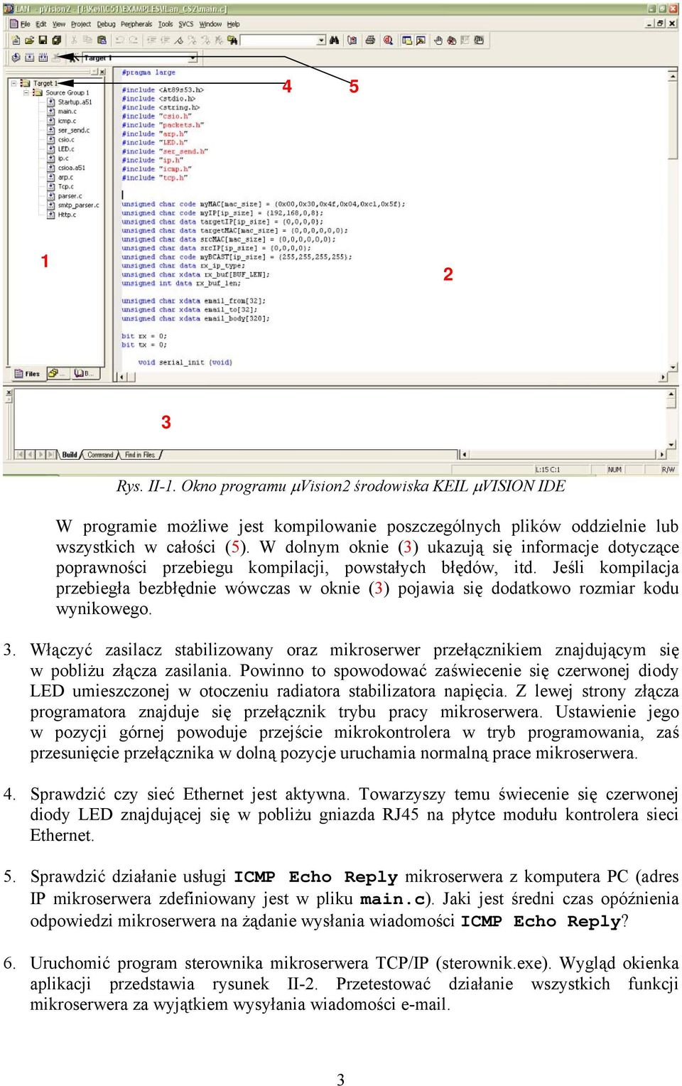 Jeśli kompilacja przebiegła bezbłędnie wówczas w oknie (3) pojawia się dodatkowo rozmiar kodu wynikowego. 3.