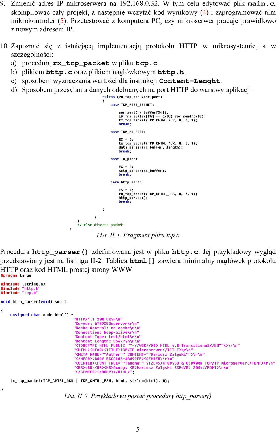 Zapoznać się z istniejącą implementacją protokołu HTTP w mikrosystemie, a w szczególności: a) procedurą rx_tcp_packet w pliku tcp.c. b) plikiem ht