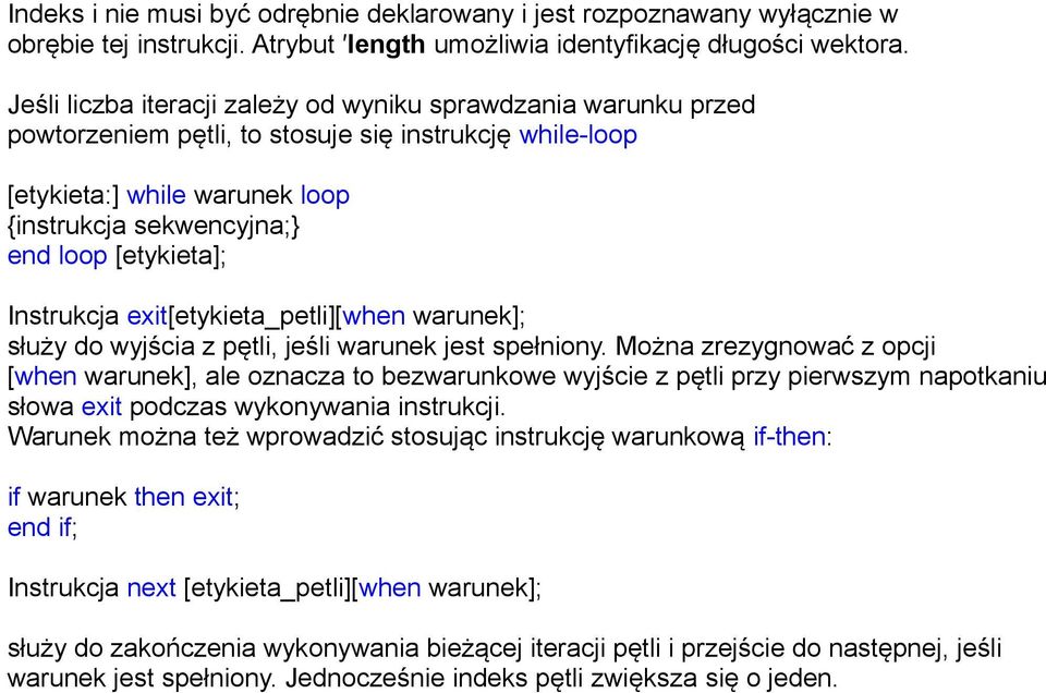 Instrukcja exit[etykieta_petli][when warunek]; służy do wyjścia z pętli, jeśli warunek jest spełniony.