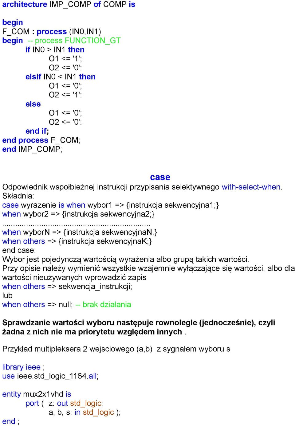 Składnia: case wyrazenie is when wybor1 => {instrukcja sekwencyjna1;} when wybor2 => {instrukcja sekwencyjna2;}.