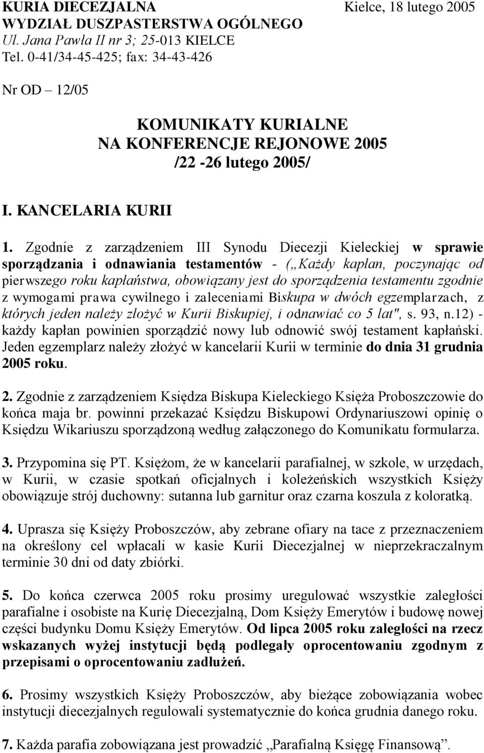 Zgodnie z zarządzeniem III Synodu Diecezji Kieleckiej w sprawie sporządzania i odnawiania testamentów - ( Każdy kapłan, poczynając od pierwszego roku kapłaństwa, obowiązany jest do sporządzenia