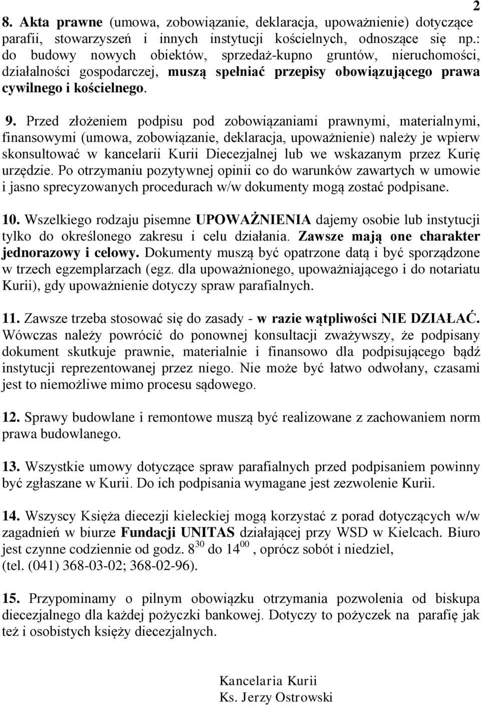 Przed złożeniem podpisu pod zobowiązaniami prawnymi, materialnymi, finansowymi (umowa, zobowiązanie, deklaracja, upoważnienie) należy je wpierw skonsultować w kancelarii Kurii Diecezjalnej lub we