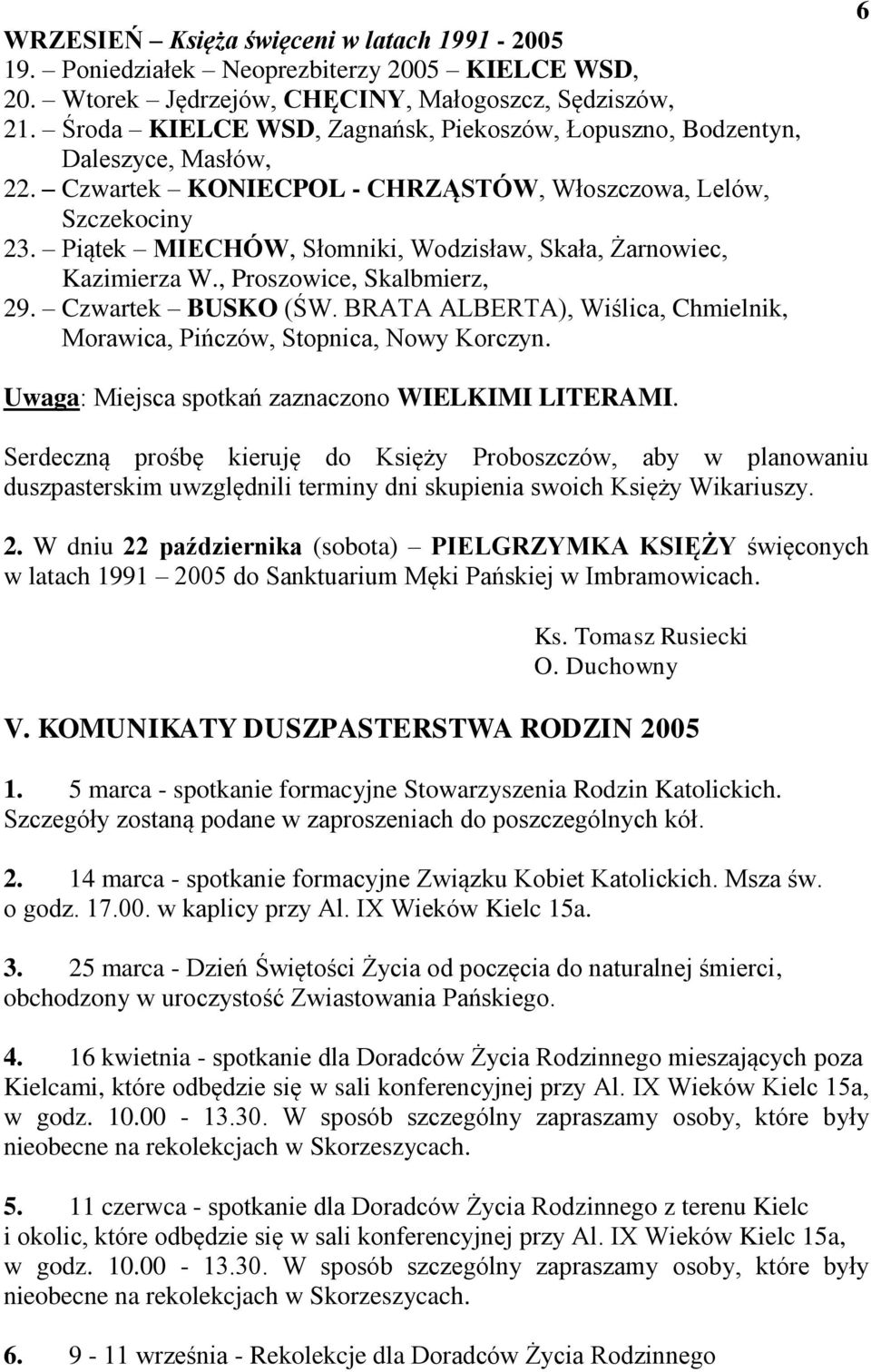 Piątek MIECHÓW, Słomniki, Wodzisław, Skała, Żarnowiec, Kazimierza W., Proszowice, Skalbmierz, 29. Czwartek BUSKO (ŚW. BRATA ALBERTA), Wiślica, Chmielnik, Morawica, Pińczów, Stopnica, Nowy Korczyn.