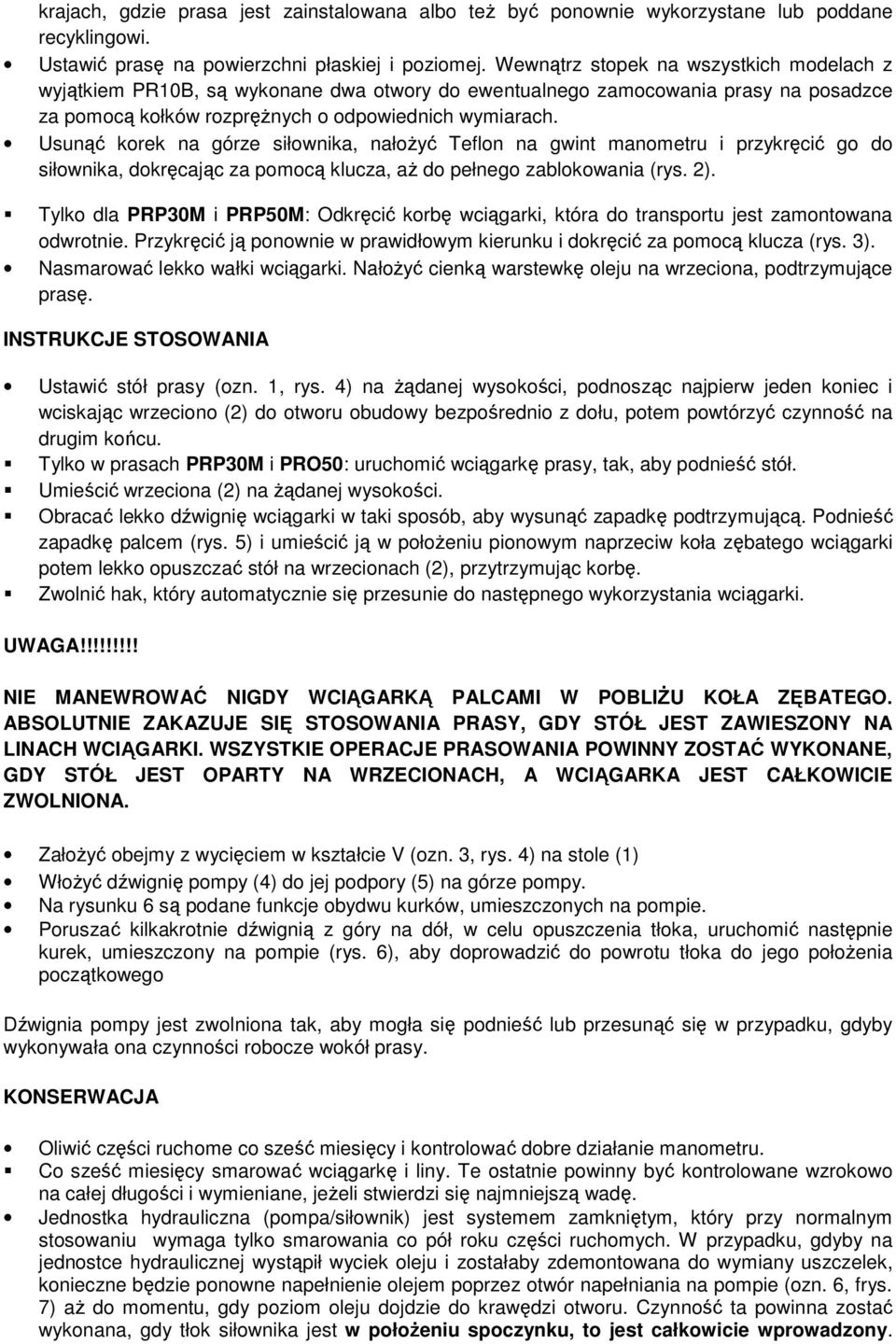 Usunąć korek na górze siłownika, nałoŝyć Teflon na gwint manometru i przykręcić go do siłownika, dokręcając za pomocą klucza, aŝ do pełnego zablokowania (rys. 2).