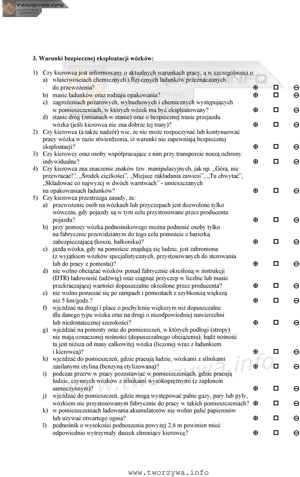 d) stanie dróg (zmianach w stanie) oraz o bezpiecznej trasie przejazdu wózka (jeśli kierowca nie zna dobrze tej trasy)?