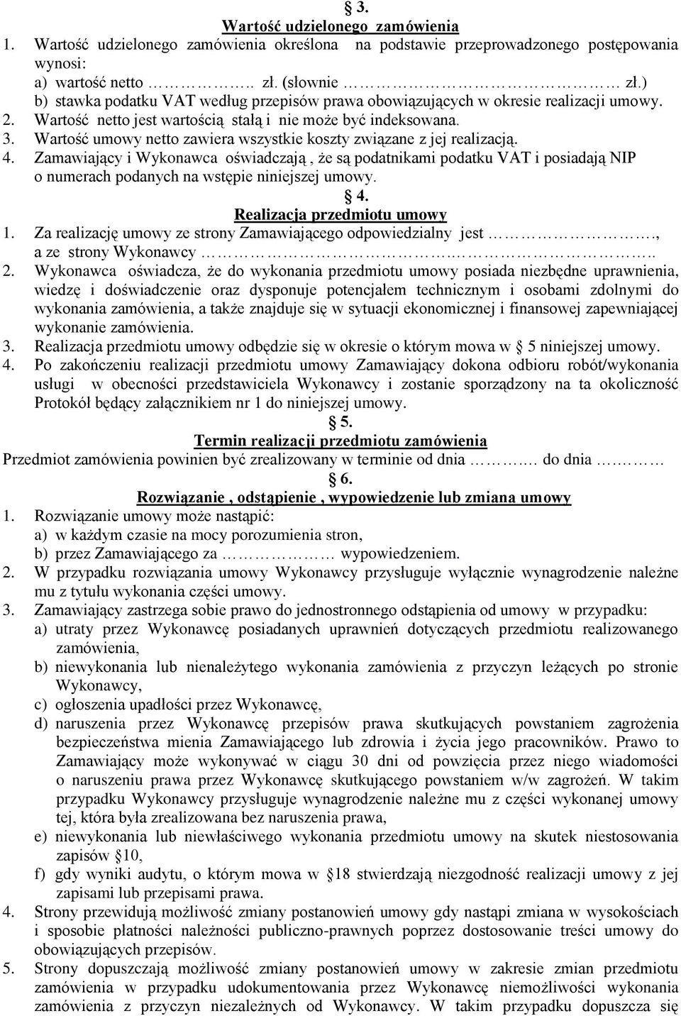 Wartość umowy netto zawiera wszystkie koszty związane z jej realizacją. 4.