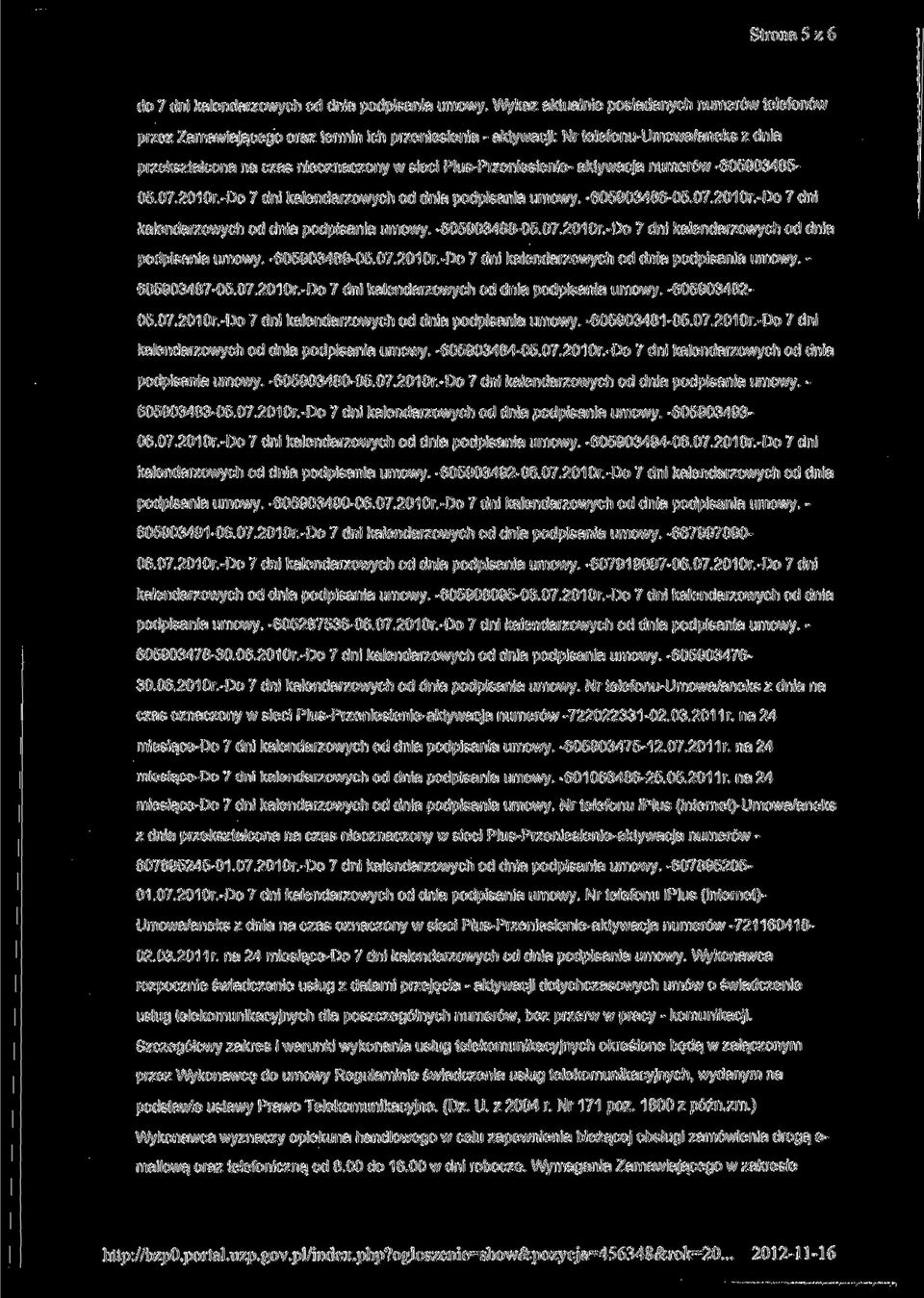 Plus-Przeniesienie- aktywacja numerów -605903485-05.07.201 Or.-Do 7 dni kalendarzowych od dnia podpisania umowy. -605903486-05.07.201 Or.-Do 7 dni kalendarzowych od dnia podpisania umowy. -605903488-05.