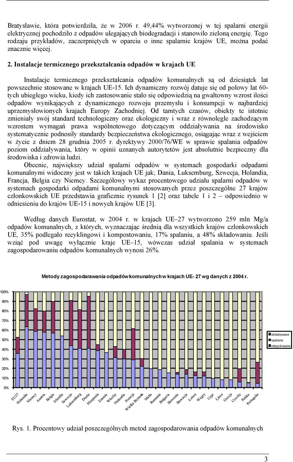 Instalacje termicznego przekształcania odpadów w krajach UE Instalacje termicznego przekształcania odpadów komunalnych są od dziesiątek lat powszechnie stosowane w krajach UE-15.