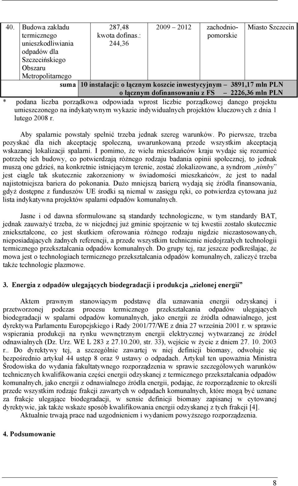 indywidualnych projektów kluczowych z dnia 1 lutego 2008 r. Aby spalarnie powstały spełnić trzeba jednak szereg warunków.