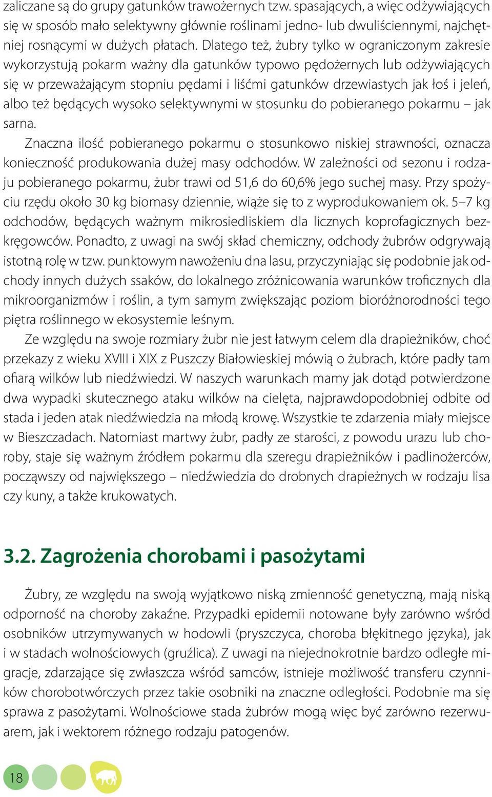 i jeleń, albo też będących wysoko selektywnymi w stosunku do pobieranego pokarmu jak sarna.