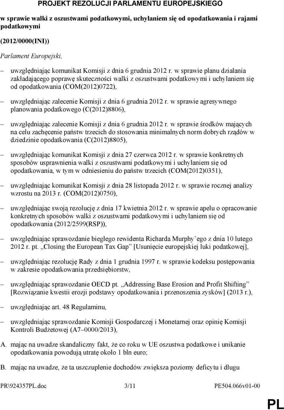 w sprawie planu działania zakładającego poprawę skuteczności walki z oszustwami podatkowymi i uchylaniem się od opodatkowania (COM(2012)0722), uwzględniając zalecenie Komisji z dnia 6 grudnia 2012 r.