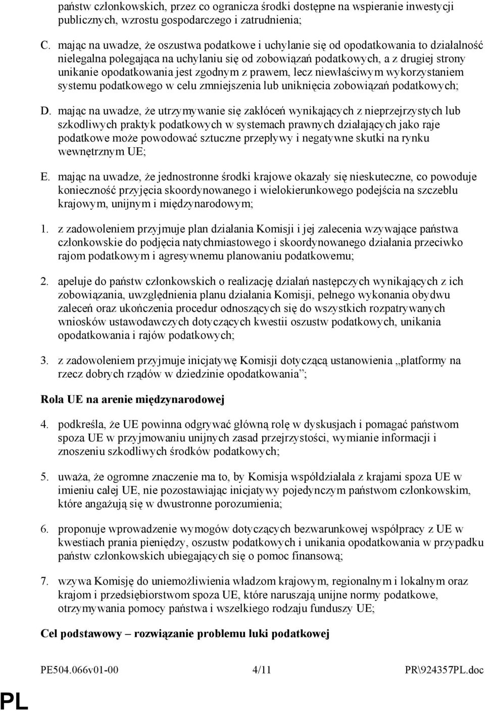 zgodnym z prawem, lecz niewłaściwym wykorzystaniem systemu podatkowego w celu zmniejszenia lub uniknięcia zobowiązań podatkowych; D.