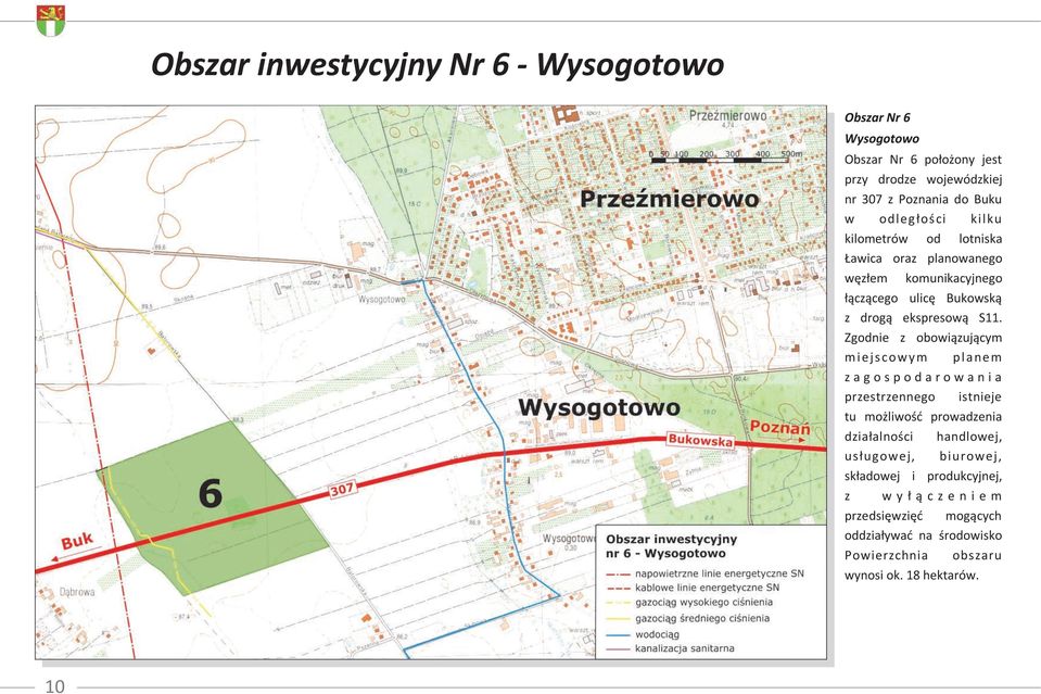 Zgodnie z obowiązującym m i ejscowym pl anem z a g o s p o d a r o w a n i a przestrzennego istnieje tu możliwośd prowadzenia działalności