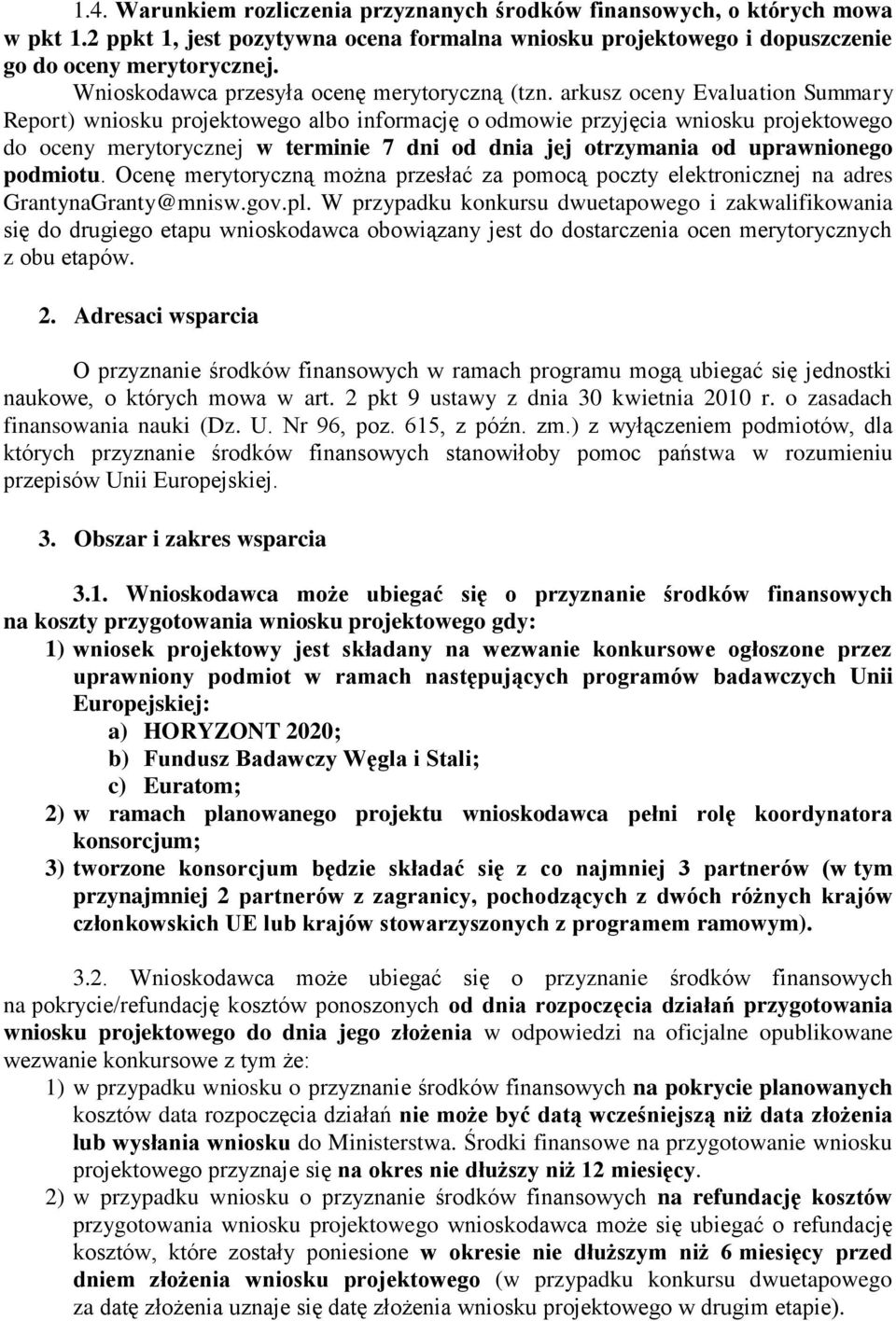 arkusz oceny Evaluation Summary Report) wniosku projektowego albo informację o odmowie przyjęcia wniosku projektowego do oceny merytorycznej w terminie 7 dni od dnia jej otrzymania od uprawnionego