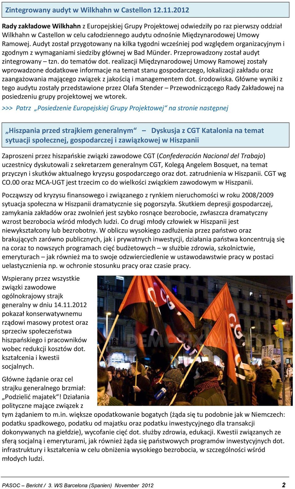 Audyt został przygotowany na kilka tygodni wcześniej pod względem organizacyjnym i zgodnym z wymaganiami siedziby głównej w Bad Münder. Przeprowadzony został audyt zintegrowany tzn. do tematów dot.