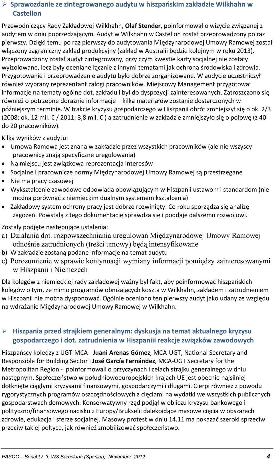 Dzięki temu po raz pierwszy do audytowania Międzynarodowej Umowy Ramowej został włączony zagraniczny zakład produkcyjny (zakład w Australii będzie kolejnym w roku 2013).