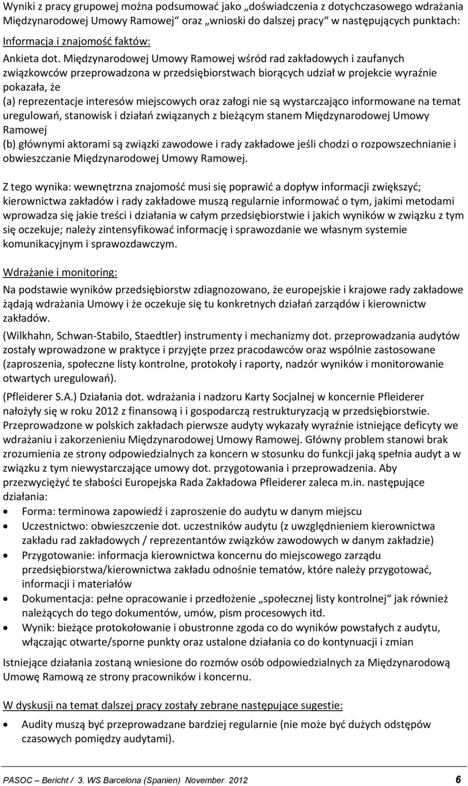 Międzynarodowej Umowy Ramowej wśród rad zakładowych i zaufanych związkowców przeprowadzona w przedsiębiorstwach biorących udział w projekcie wyraźnie pokazała, że (a) reprezentacje interesów