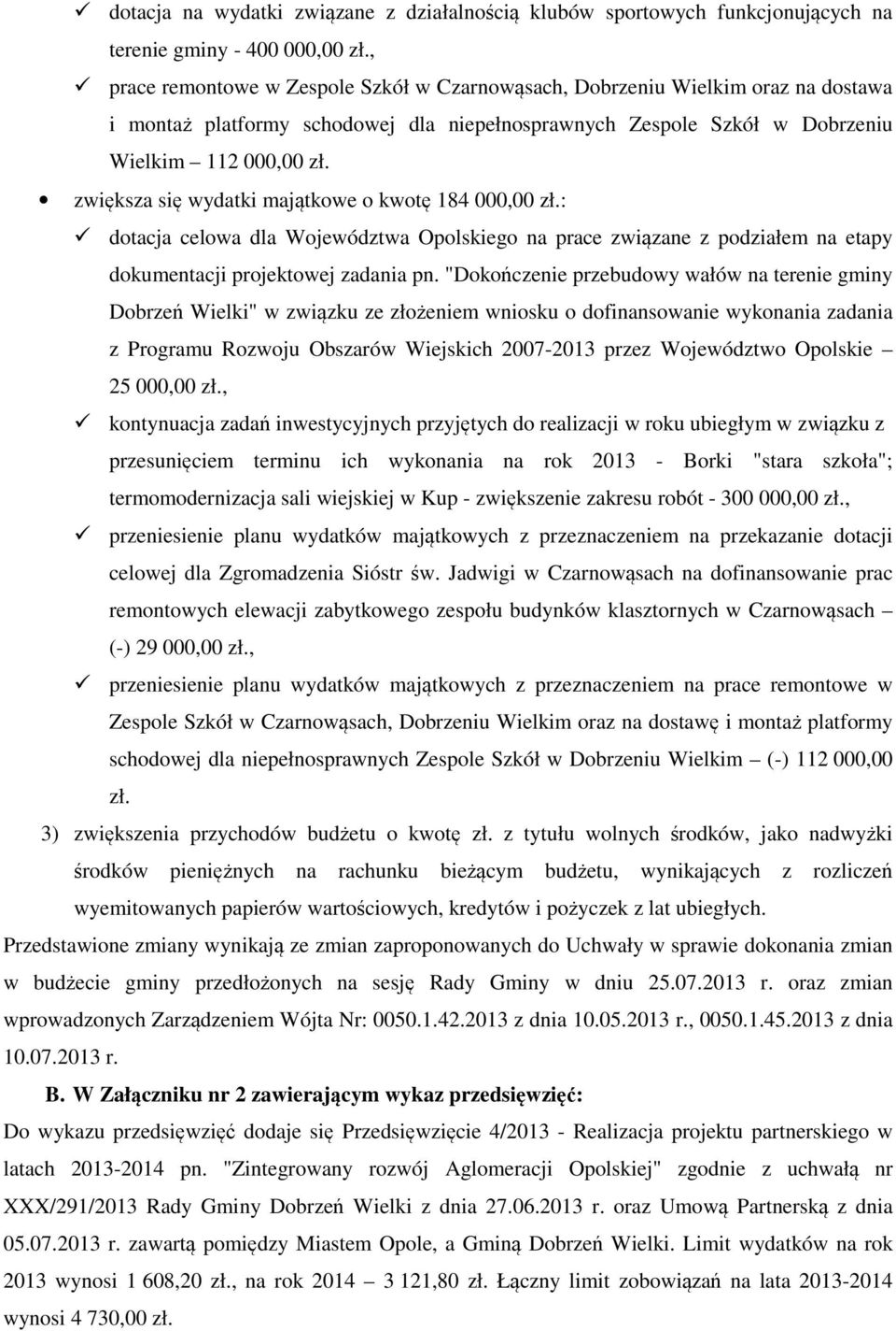 zwiększa się wydatki majątkowe o kwotę 184 000,00 zł.: dotacja celowa dla Województwa Opolskiego na prace związane z podziałem na etapy dokumentacji projektowej zadania pn.