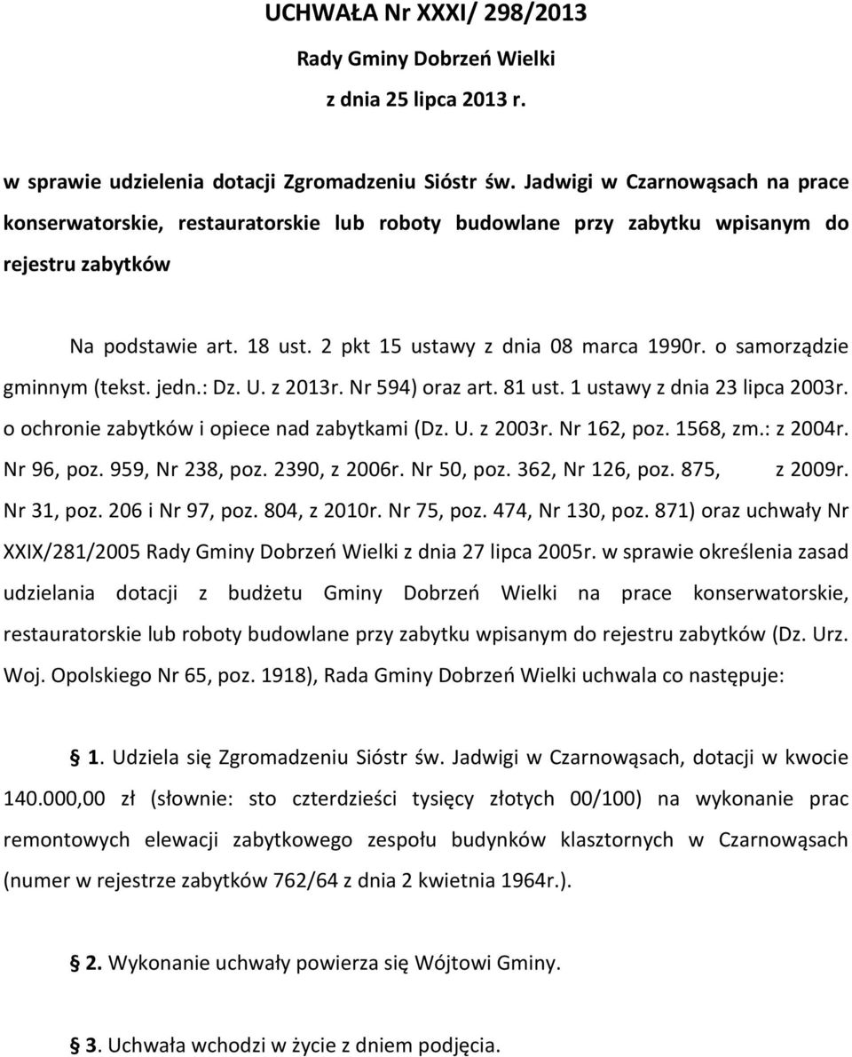 o samorządzie gminnym (tekst. jedn.: Dz. U. z 2013r. Nr 594) oraz art. 81 ust. 1 ustawy z dnia 23 lipca 2003r. o ochronie zabytków i opiece nad zabytkami (Dz. U. z 2003r. Nr 162, poz. 1568, zm.