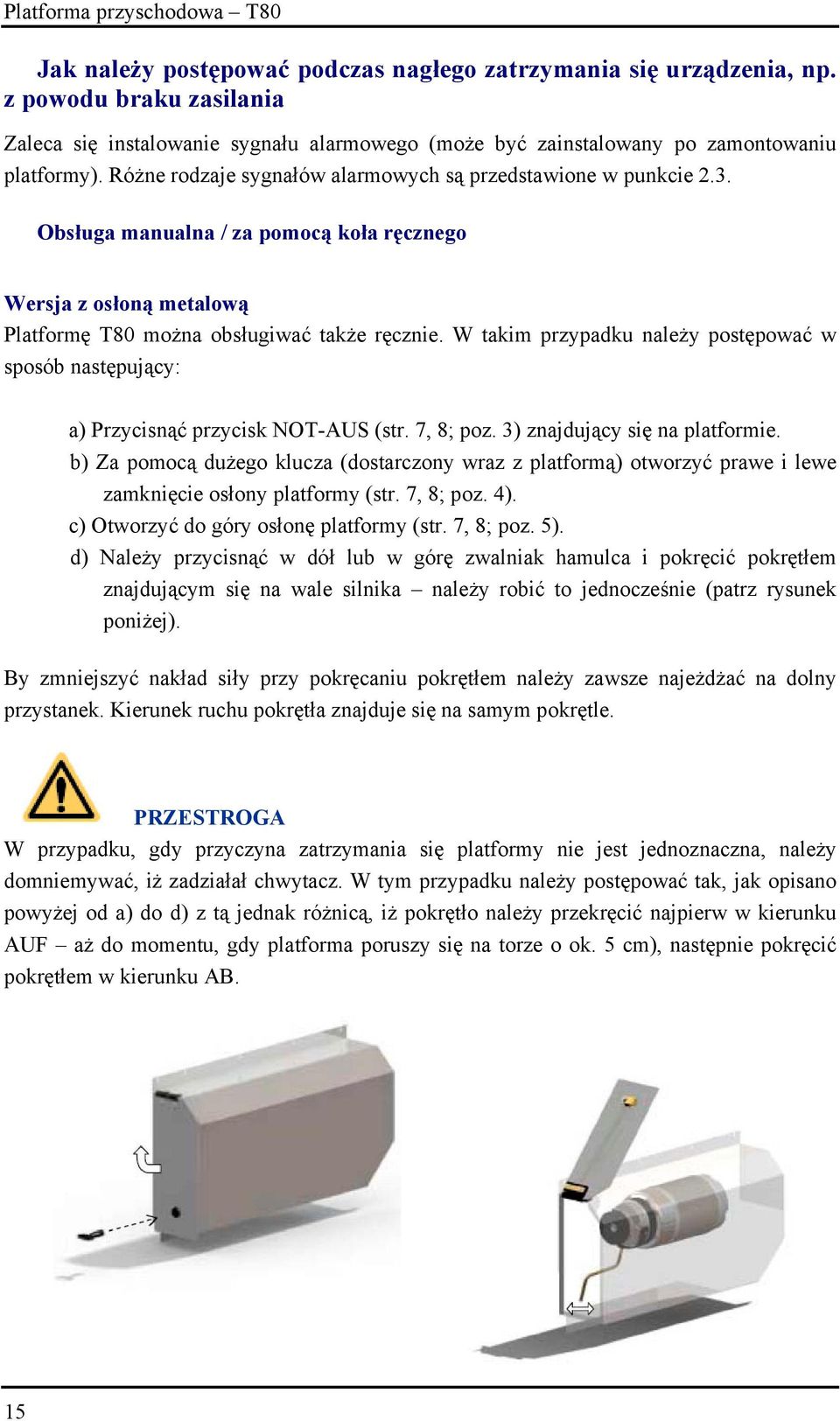 W takim przypadku należy postępować w sposób następujący: a) Przycisnąć przycisk NOT-AUS (str. 7, 8; poz. 3) znajdujący się na platformie.