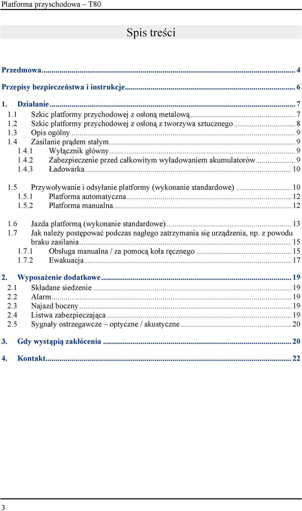 5 Przywoływanie i odsyłanie platformy (wykonanie standardowe)... 10 1.5.1 Platforma automatyczna... 12 1.5.2 Platforma manualna... 12 1.6 Jazda platformą (wykonanie standardowe)... 13 1.