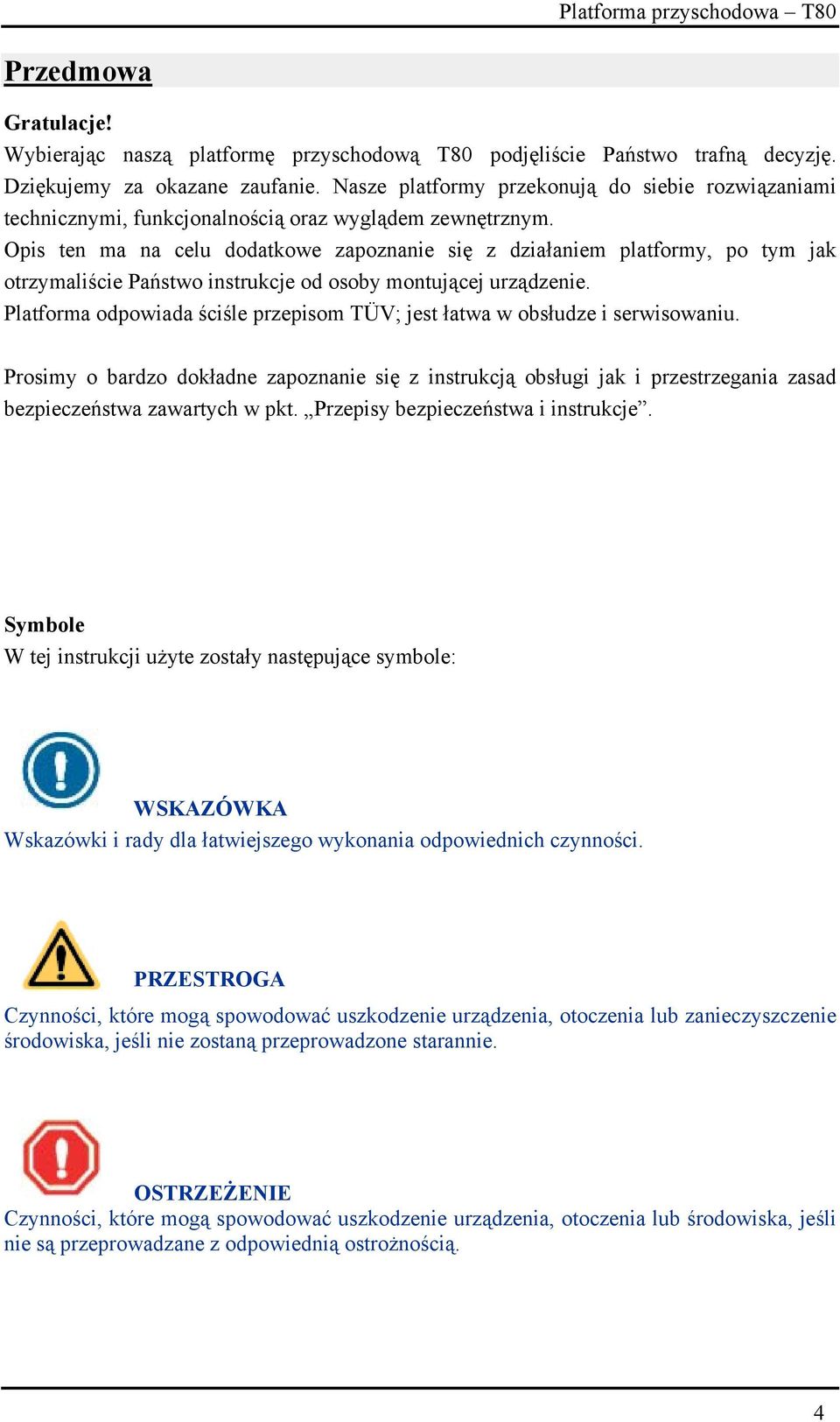 Opis ten ma na celu dodatkowe zapoznanie się z działaniem platformy, po tym jak otrzymaliście Państwo instrukcje od osoby montującej urządzenie.