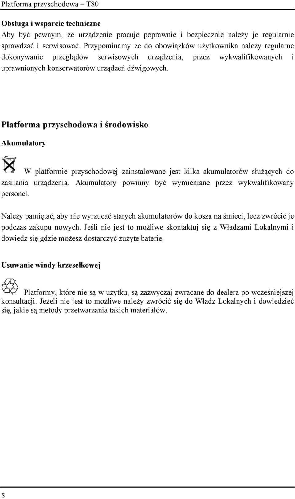 Platforma przyschodowa i środowisko Akumulatory W platformie przyschodowej zainstalowane jest kilka akumulatorów służących do zasilania urządzenia.