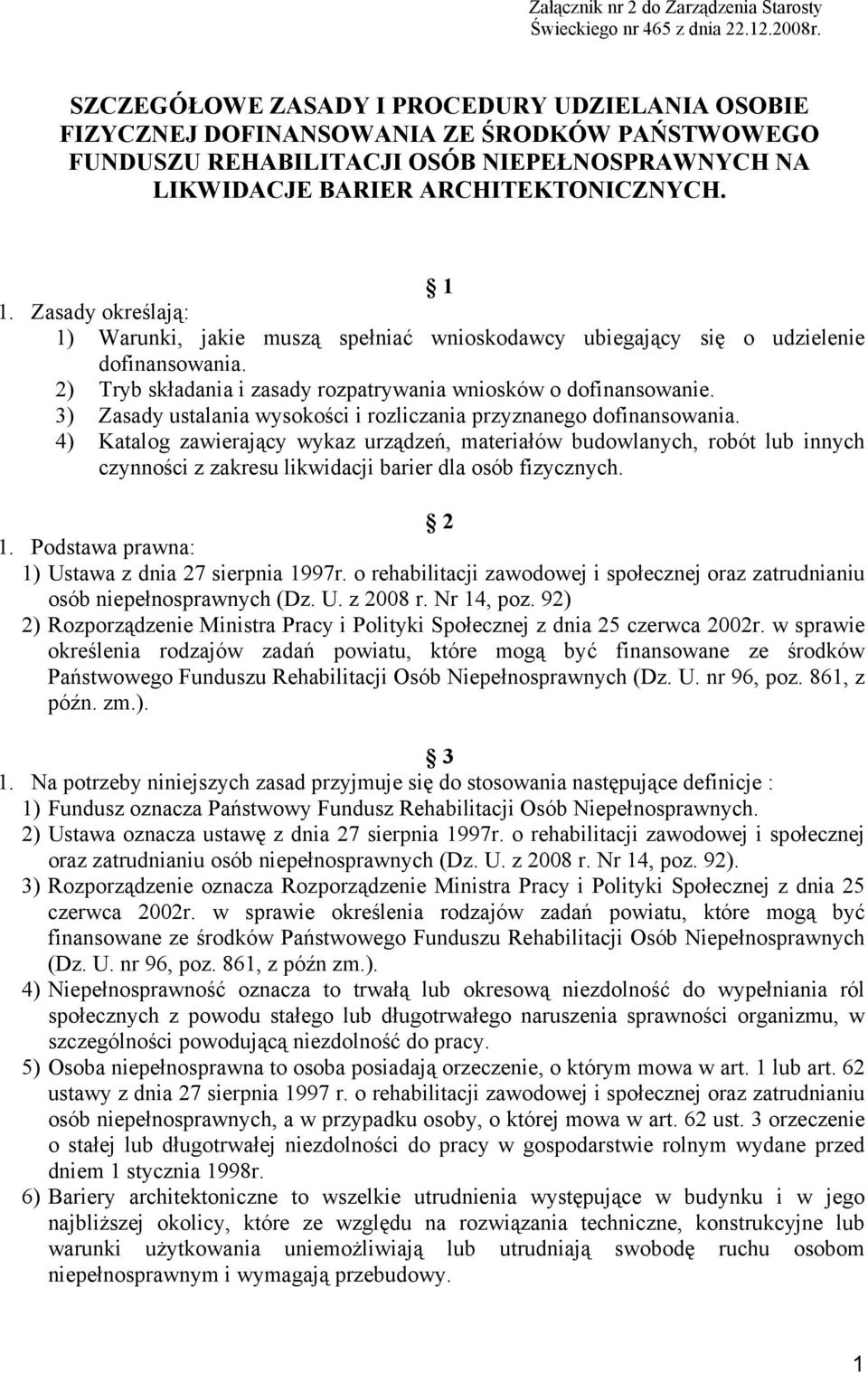 Zasady określają: 1) Warunki, jakie muszą spełniać wnioskodawcy ubiegający się o udzielenie dofinansowania. 2) Tryb składania i zasady rozpatrywania wniosków o dofinansowanie.