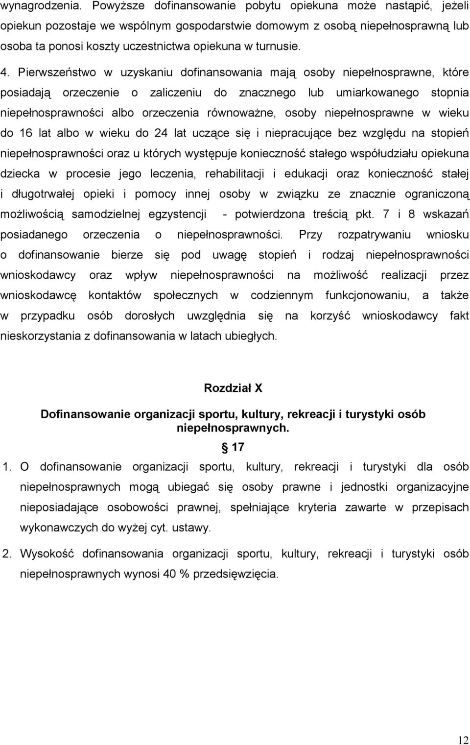 4. Pierwszeństwo w uzyskaniu dofinansowania mają osoby niepełnosprawne, które posiadają orzeczenie o zaliczeniu do znacznego lub umiarkowanego stopnia niepełnosprawności albo orzeczenia równowaŝne,