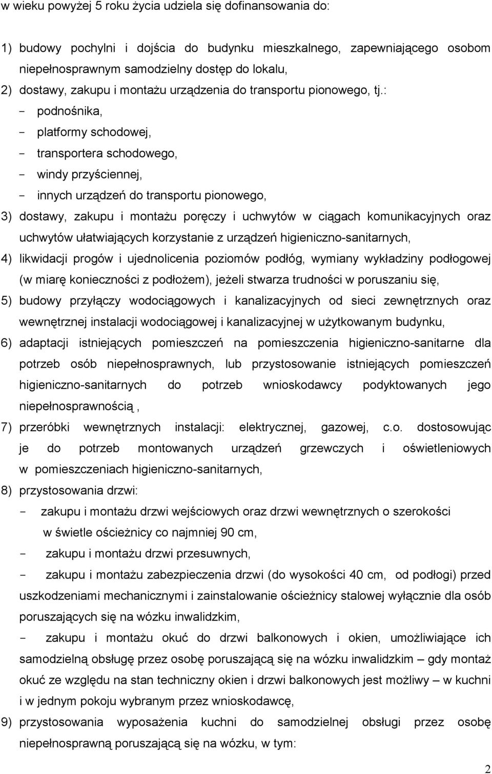 : - podnośnika, - platformy schodowej, - transportera schodowego, - windy przyściennej, - innych urządzeń do transportu pionowego, 3) dostawy, zakupu i montaŝu poręczy i uchwytów w ciągach