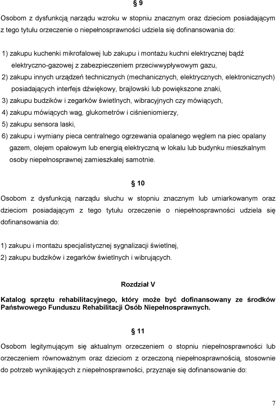 posiadających interfejs dźwiękowy, brajlowski lub powiększone znaki, 3) zakupu budzików i zegarków świetlnych, wibracyjnych czy mówiących, 4) zakupu mówiących wag, glukometrów i ciśnieniomierzy, 5)