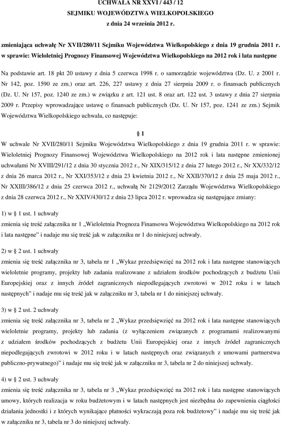 226, 227 ustawy z dnia 27 sierpnia 29 r. o finansach publicznych (Dz. U. Nr 157, poz. 124 ze zm.) w związku z art. 121 ust. 8 oraz art. 122 ust. 3 ustawy z dnia 27 sierpnia 29 r.