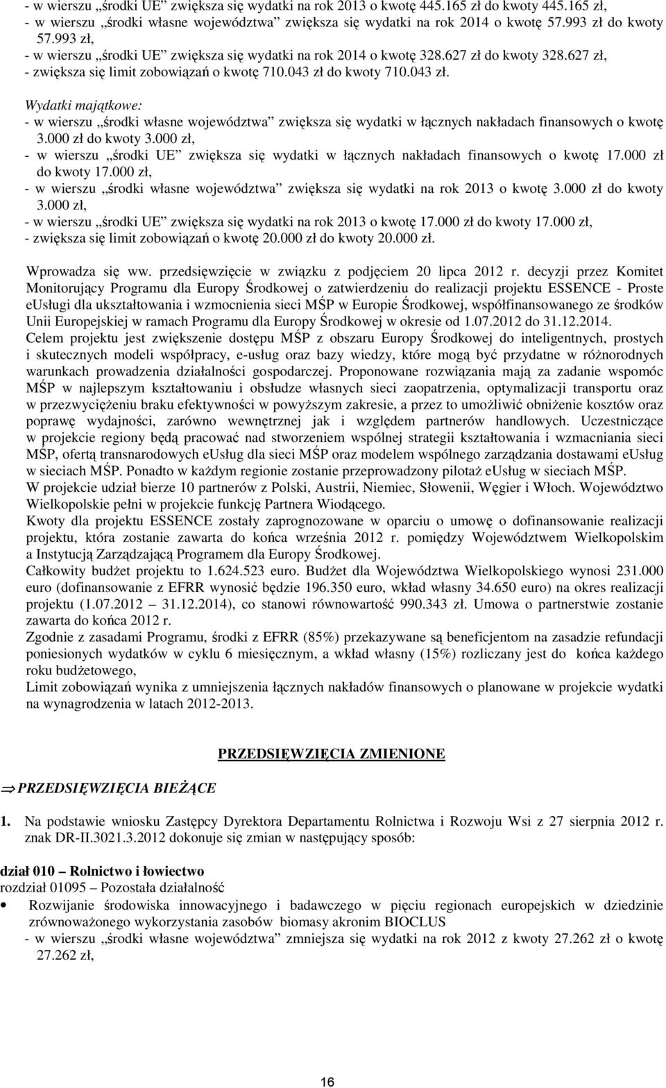 Wydatki majątkowe: - w wierszu zwiększa się wydatki w łącznych nakładach finansowych o kwotę 3. zł do kwoty 3.