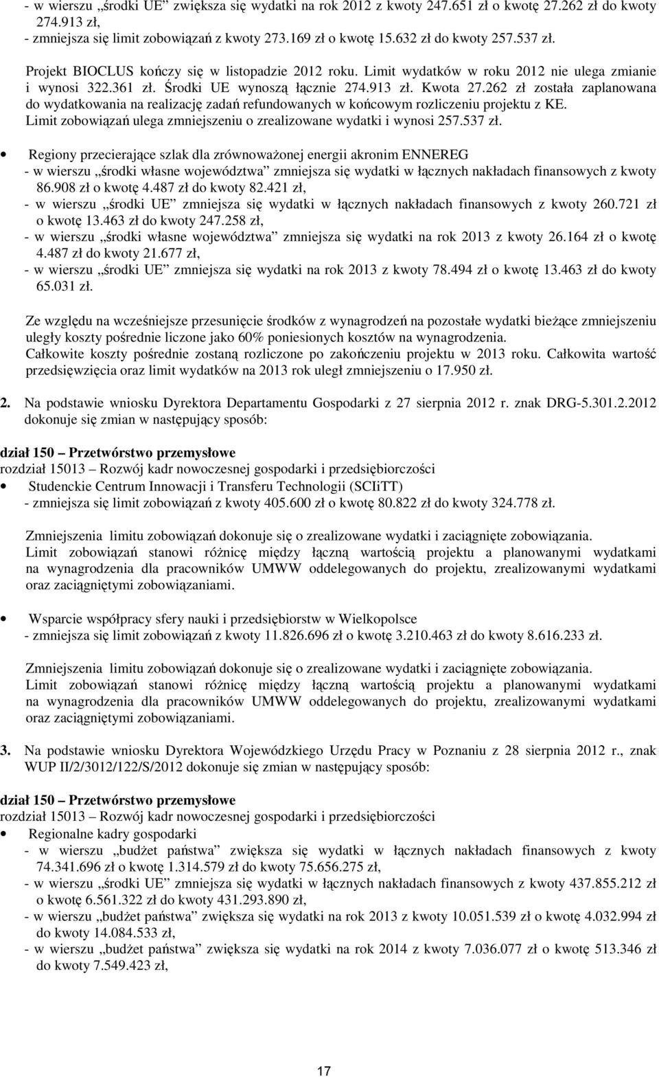 262 zł została zaplanowana do wydatkowania na realizację zadań refundowanych w końcowym rozliczeniu projektu z KE. Limit zobowiązań ulega zmniejszeniu o zrealizowane wydatki i wynosi 257.537 zł.
