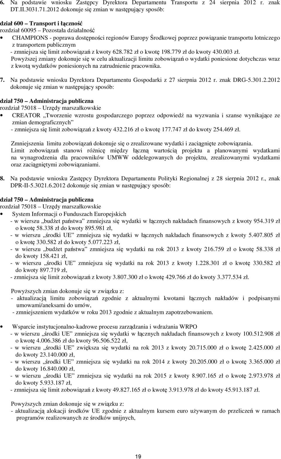 lotniczego z transportem publicznym - zmniejsza się limit zobowiązań z kwoty 628.782 zł o kwotę 198.779 zł do kwoty 43.3 zł.