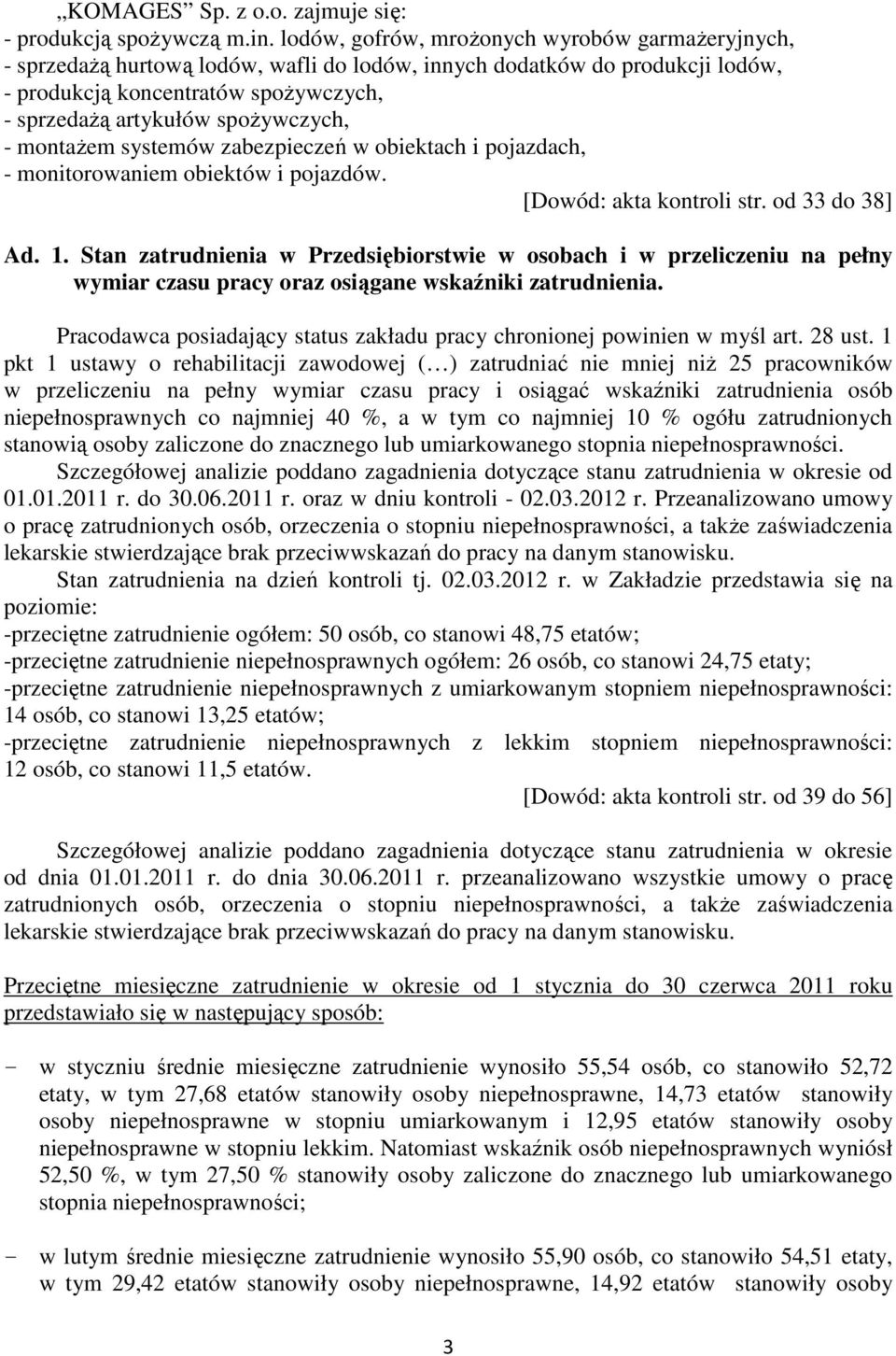 spożywczych, - montażem systemów zabezpieczeń w obiektach i pojazdach, - monitorowaniem obiektów i pojazdów. [Dowód: akta kontroli str. od 33 do 38] Ad. 1.