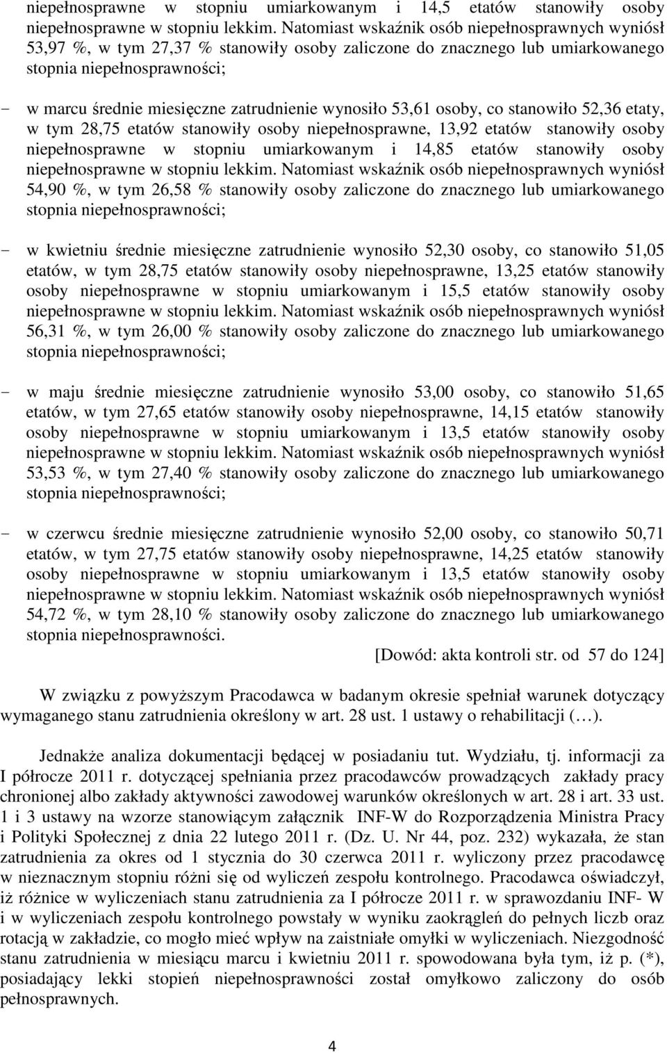 w tym 26,58 % stanowiły osoby zaliczone do znacznego lub umiarkowanego - w kwietniu średnie miesięczne zatrudnienie wynosiło 52,30 osoby, co stanowiło 51,05 etatów, w tym 28,75 etatów stanowiły osoby