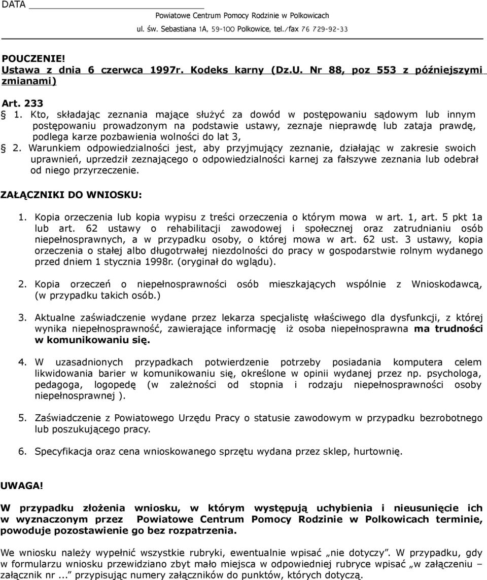 do lat 3, Warunkiem odpowiedzialności jest, aby przyjmujący zeznanie, działając w zakresie swoich uprawnień, uprzedził zeznającego o odpowiedzialności karnej za fałszywe zeznania lub odebrał od niego