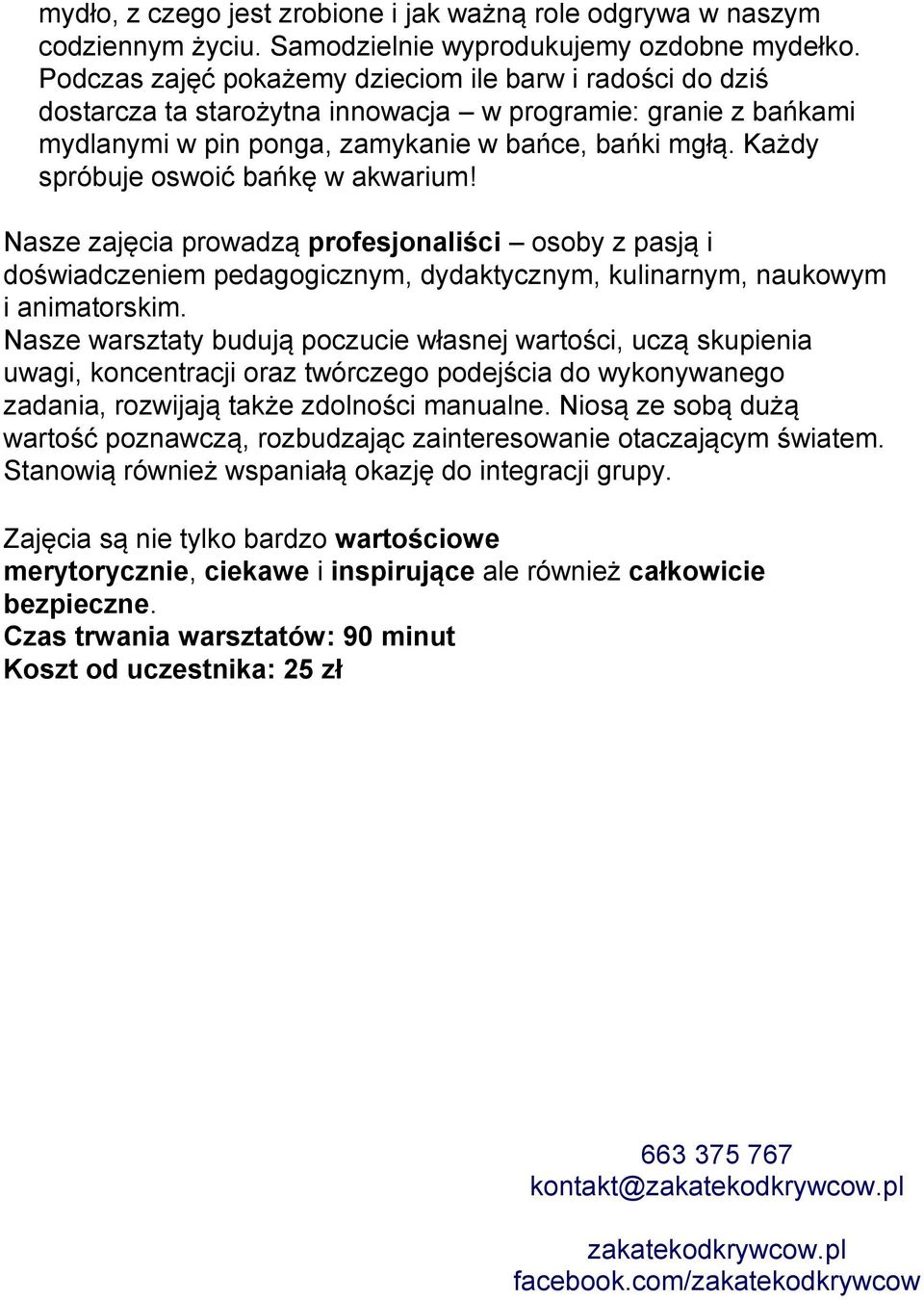 Każdy spróbuje oswoić bańkę w akwarium! Nasze zajęcia prowadzą profesjonaliści osoby z pasją i doświadczeniem pedagogicznym, dydaktycznym, kulinarnym, naukowym i animatorskim.