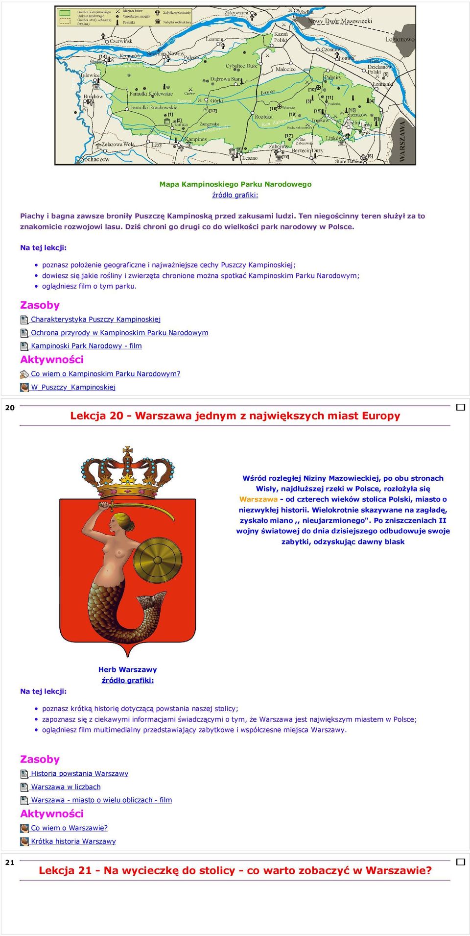 poznasz położenie geograficzne i najważniejsze cechy Puszczy Kampinoskiej; dowiesz się jakie rośliny i zwierzęta chronione można spotkać Kampinoskim Parku Narodowym; oglądniesz film o tym parku.